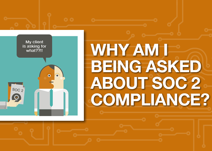 Why am I Being Asked about SOC 2 Compliance?