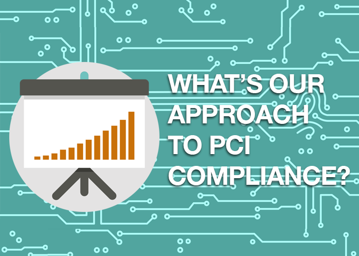 What is our approach to PCI Compliance? Mastering PCI Online.