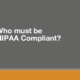 Who Must Be HIPAA Compliant? Risk Analysis & Risk Management