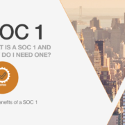 What is a SOC 1 and Why Do I Need One? The Benefits of a SOC 1