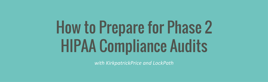 How To Prepare For Phase 2 Hipaa Compliance Audits Kirkpatrickprice Home