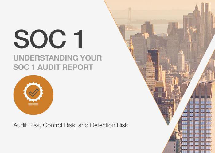 Understanding Your SOC 1 Report: Audit Risk, Control Risk, and Detection Risk