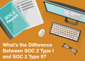What's the Difference Between SOC 2 Type I and SOC 2 Type II?