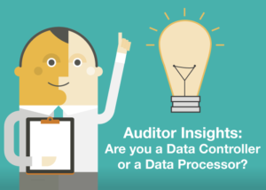 Auditor Insights: Are you a Data Controller or a Data Processor?