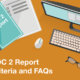 SOC 2 Report Criteria and FAQs