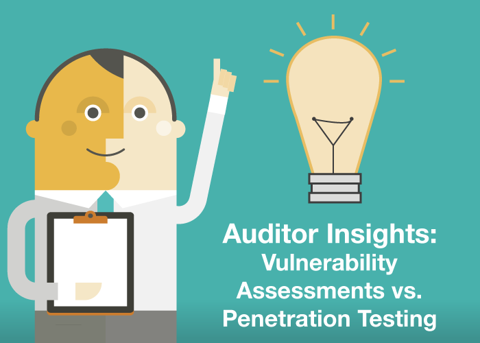 Auditor Insights: Vulnerability Assessments vs. Penetration Testing