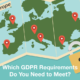 Which GDPR Requirements Do You Need to Meet?