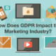 How Does GDPR Impact the Marketing Industry?