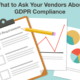 What to Ask Your Vendors About GDPR Compliance