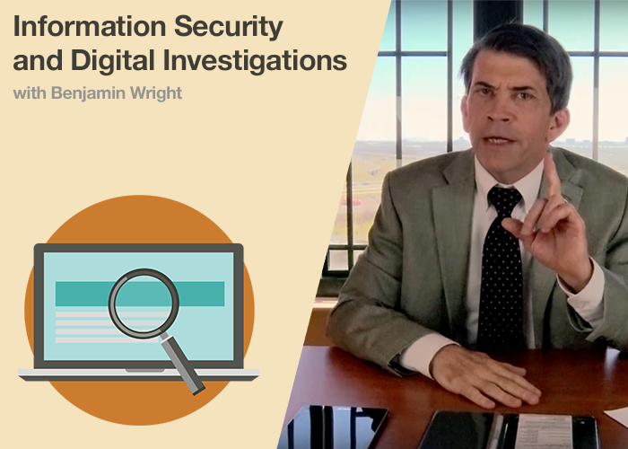 Benjamin Wright on Information Security and Digital Investigations
