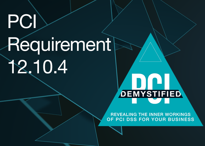 PCI Requirement 12.10.4 – Provide Appropriate Training to Staff with Security Breach Responsibilities