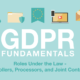 GDPR Fundamentals: Roles Under the Law - Controllers, Processors, and Joint Controllers