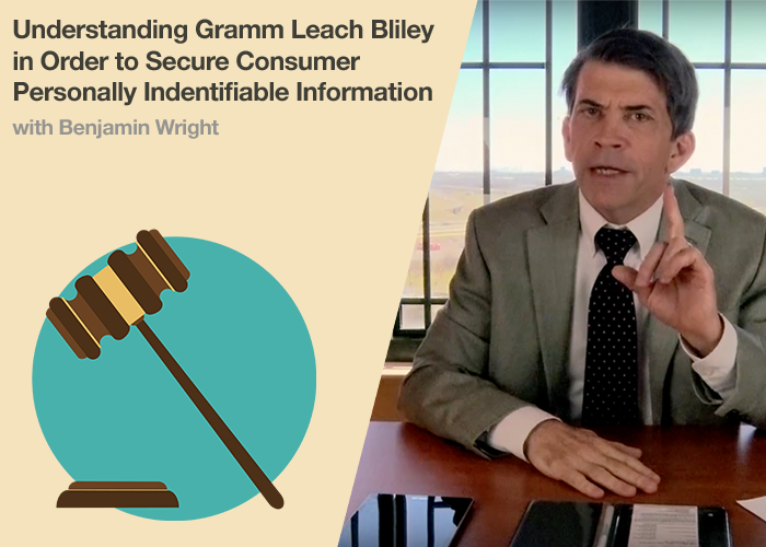 Understanding Gramm Leach Bliley in Order to Secure Consumer Personally Identifiable Information
