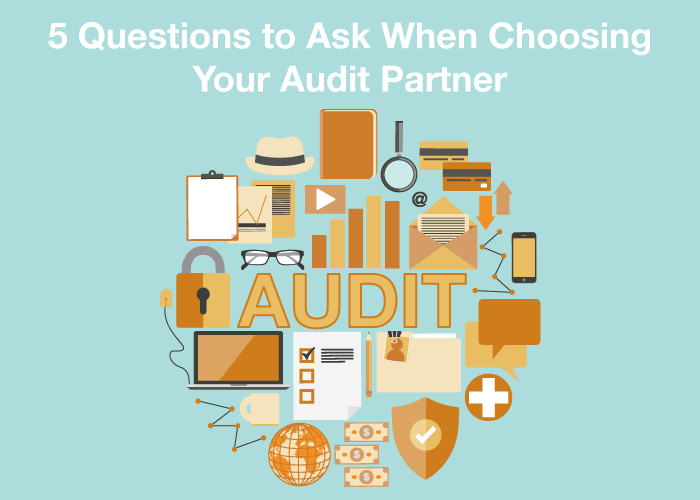 5 Questions to Ask When Choosing Your Audit Partner