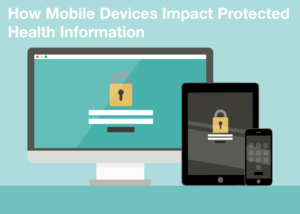 How Mobile Devices Impact Protected Health Information