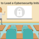 How to Lead a Cybersecurity Initiative