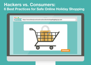 Hackers vs. Consumers: 6 Best Practices for Safe Online Holiday Shopping