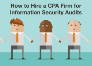How to Hire a CPA Firm for Information Security Audits