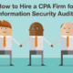 How to Hire a CPA Firm for Information Security Audits