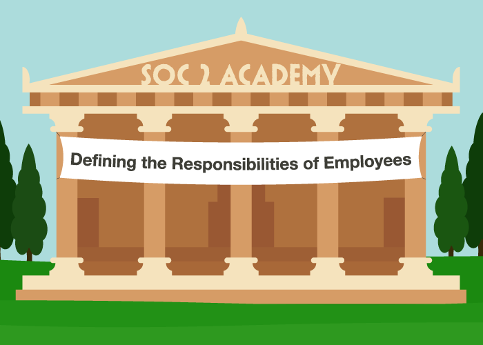 SOC 2 Academy: Defining the Responsibilities of Employees