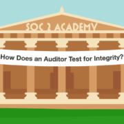 SOC 2 Academy: How Does an Auditor Test for Integrity?