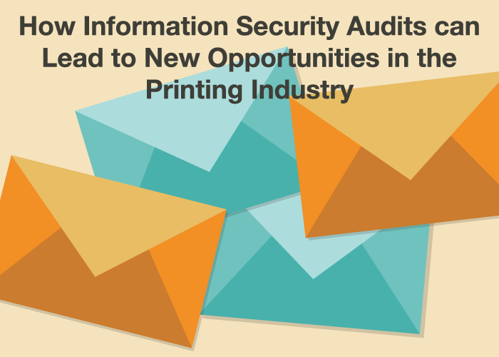 How Information Security Audits can Lead to New Opportunities in the Printing Industry