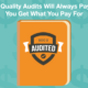 Why Quality Audits Will Always Pay Off: You Get What You Pay For