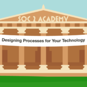 SOC 2 Academy: Designing Processes for Your Technology