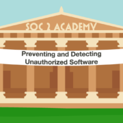 SOC 2 Academy: Preventing and Detecting Unauthorized Software