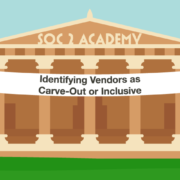 SOC 2 Academy: Identifying Vendors as Carve-Out or Inclusive