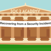 SOC 2 Academy: Recovering from a Security Incident