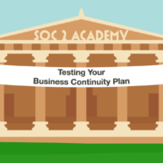 SOC 2 Academy: Testing Your Business Continuity Plan
