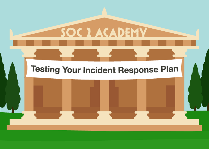 SOC 2 Academy: Testing Your Incident Response Plan