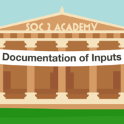SOC 2 Academy: Documentation of Inputs