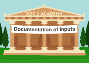 SOC 2 Academy: Documentation of Inputs