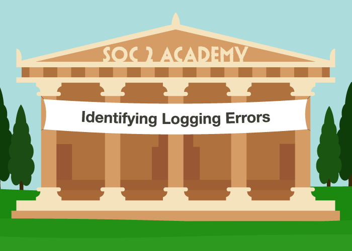 SOC 2 Academy: Identifying Logging Errors
