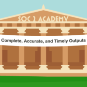 SOC 2 Academy: Complete, Accurate, and Timely Outputs