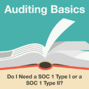 Do I Need a SOC 1 Type I or a SOC 1 Type II?