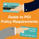 Guide to PCI Policy Requirements