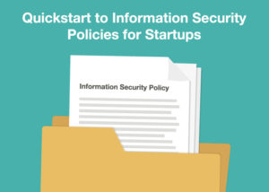 Quickstart to Information Security Policies for Startups