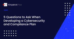 5 Questions to Ask WhenDeveloping a Cybersecurityand Compliance Plan